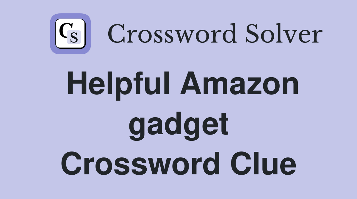 Helpful Amazon gadget Crossword Clue Answers Crossword Solver
